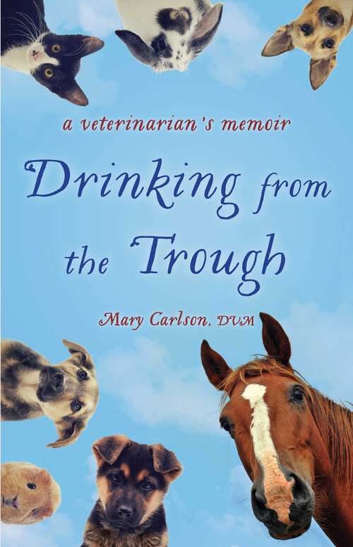 Book cover of  Drinking from the Trough: A Veterinarian's Memoir