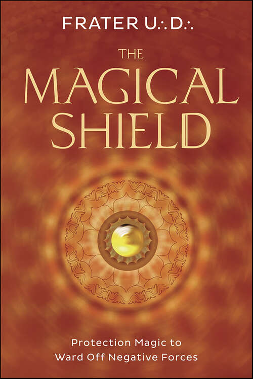 Book cover of The Magical Shield: Protection Magic to Ward Off Negative Forces