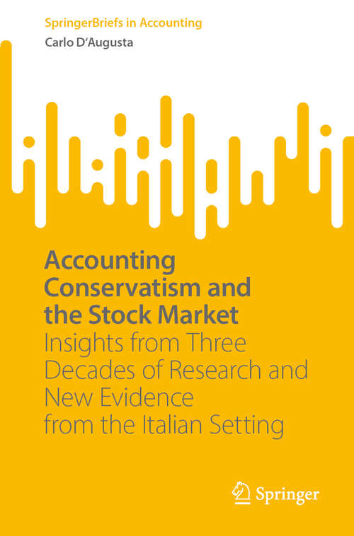 Book cover of Accounting Conservatism and the Stock Market: Insights from Three Decades of Research and New Evidence from the Italian Setting (2024) (SpringerBriefs in Accounting)