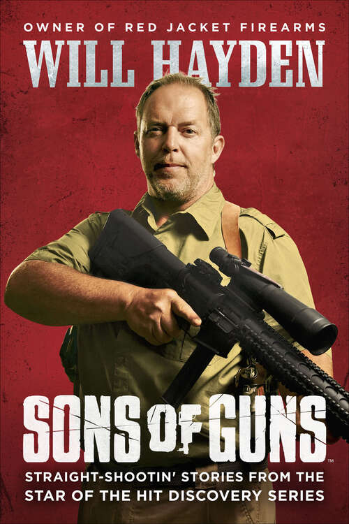Book cover of Sons of Guns: Straight-Shootin' Stories from the Star of the Hit Discovery Series