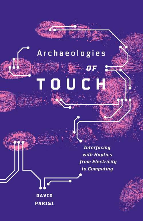 Book cover of Archaeologies of Touch: Interfacing With Haptics From Electricity To Computing