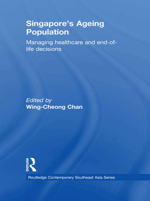 Book cover of Singapore's Ageing Population: Managing Healthcare and End-of-Life Decisions (Routledge Contemporary Southeast Asia Series)