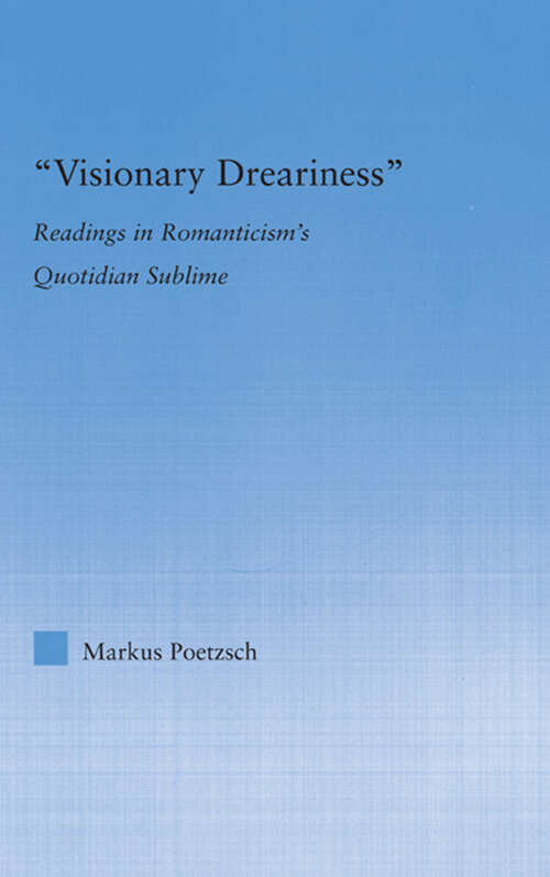 Book cover of Visionary Dreariness: Readings in Romanticism's Quotidian Sublime (Literary Criticism and Cultural Theory)