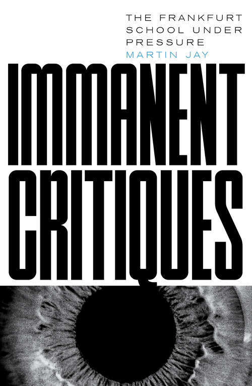 Book cover of Immanent Critiques: The Frankfurt School under Pressure