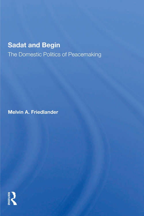 Book cover of Sadat And Begin: The Domestic Politics Of Peacemaking