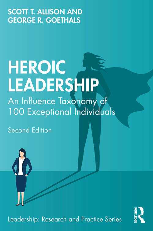 Book cover of Heroic Leadership: An Influence Taxonomy of 100 Exceptional Individuals (Leadership: Research and Practice)