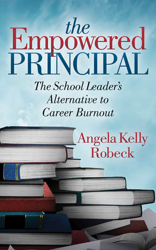 Book cover of The Empowered Principal: The School Leader's Alternative to Career Burnout