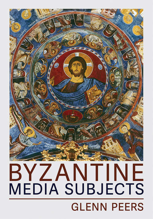 Book cover of Byzantine Media Subjects (Medieval Societies, Religions, and Cultures)