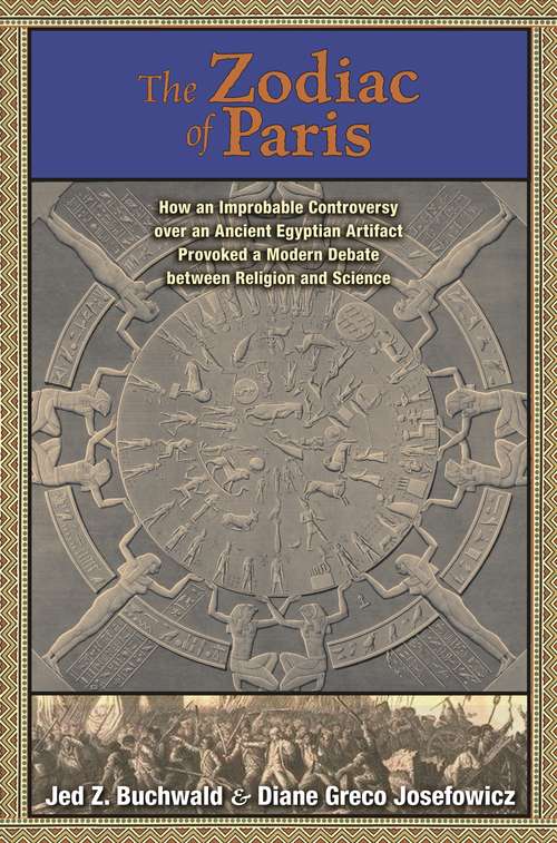 Book cover of The Zodiac of Paris: How an Improbable Controversy over an Ancient Egyptian Artifact Provoked a Modern Debate between Religion and Science