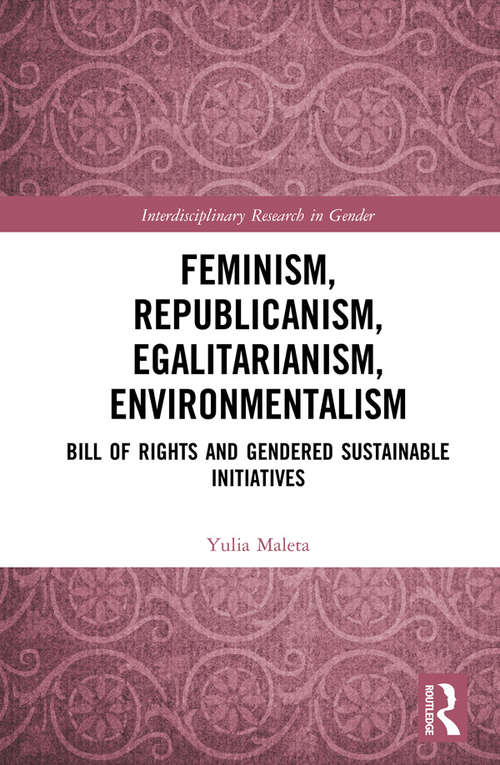 Book cover of Feminism, Republicanism, Egalitarianism, Environmentalism: Bill of Rights and Gendered Sustainable Initiatives (Interdisciplinary Research in Gender)