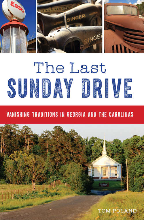 Book cover of The Last Sunday Drive: Vanishing Traditions in Georgia and the Carolinas