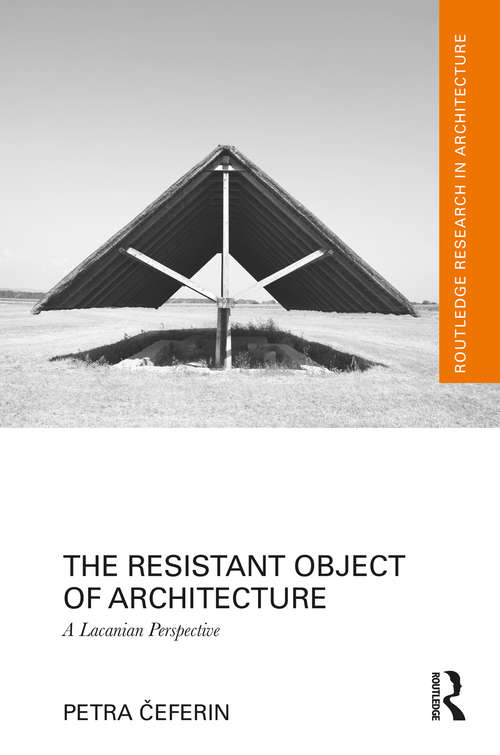 Book cover of The Resistant Object of Architecture: A Lacanian Perspective (Routledge Research in Architecture)