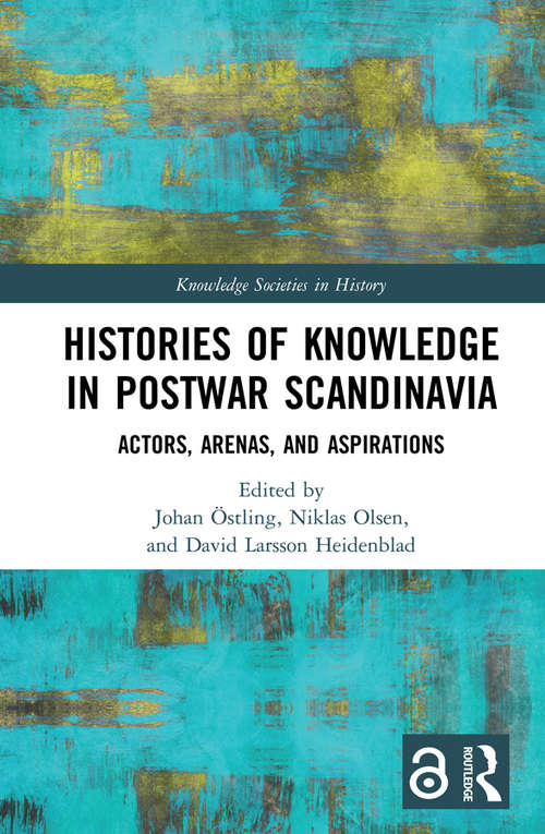 Book cover of Histories of Knowledge in Postwar Scandinavia: Actors, Arenas, and Aspirations (Knowledge Societies in History)