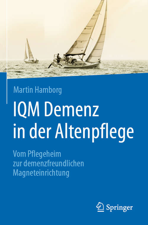 Book cover of IQM Demenz in der Altenpflege: Vom Pflegeheim zur demenzfreundlichen Magneteinrichtung (1. Aufl. 2020)