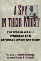 Book cover of A Spy In Their Midst: The World War Ii Struggle Of A Japanese-american Hero