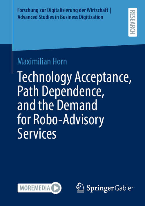 Book cover of Technology Acceptance, Path Dependence, and the Demand for Robo-Advisory Services (2024) (Forschung zur Digitalisierung der Wirtschaft | Advanced Studies in Business Digitization)