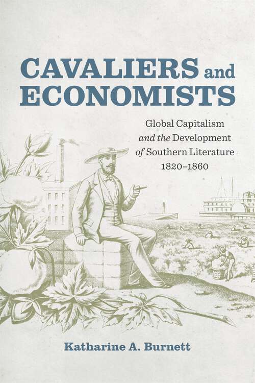 Book cover of Cavaliers and Economists: Global Capitalism and the Development of Southern Literature, 1820-1860 (Southern Literary Studies)