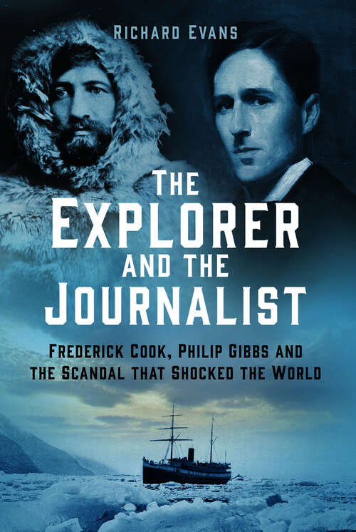 Book cover of The Explorer and the Journalist: Frederick Cook, Philip Gibbs and the Scandal that Shocked the World