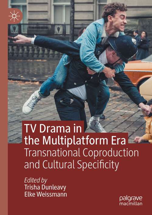 Book cover of TV Drama in the Multiplatform Era: Transnational Coproduction and Cultural Specificity (1st ed. 2023)
