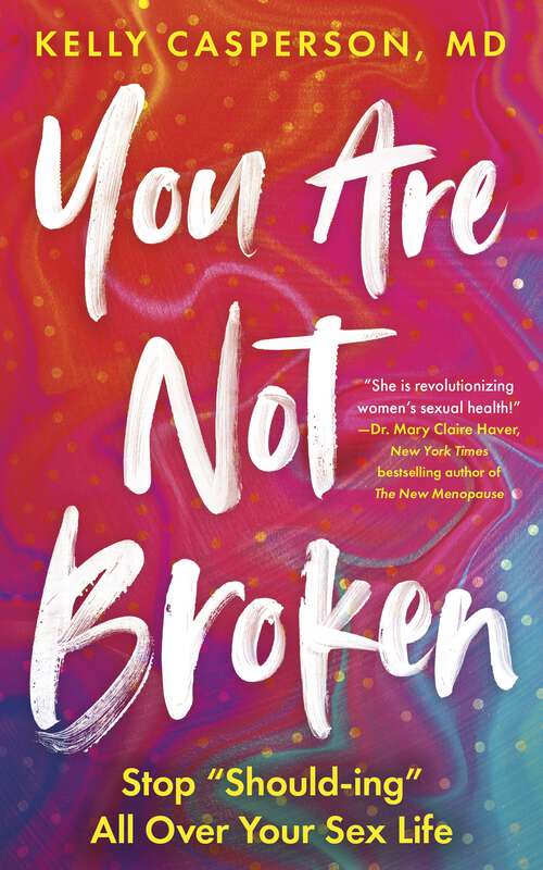 Book cover of You Are Not Broken: Stop "Should-ing" All Over Your Sex Life