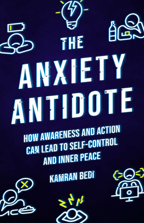 Book cover of The Anxiety Antidote: How awareness and action can lead to self-control and inner peace