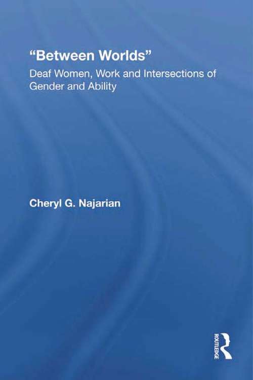 Book cover of Between Worlds: Deaf Women, Work and Intersections of Gender and Ability (New Approaches in Sociology)