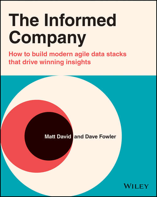 Book cover of The Informed Company: How to Build Modern Agile Data Stacks that Drive Winning Insights