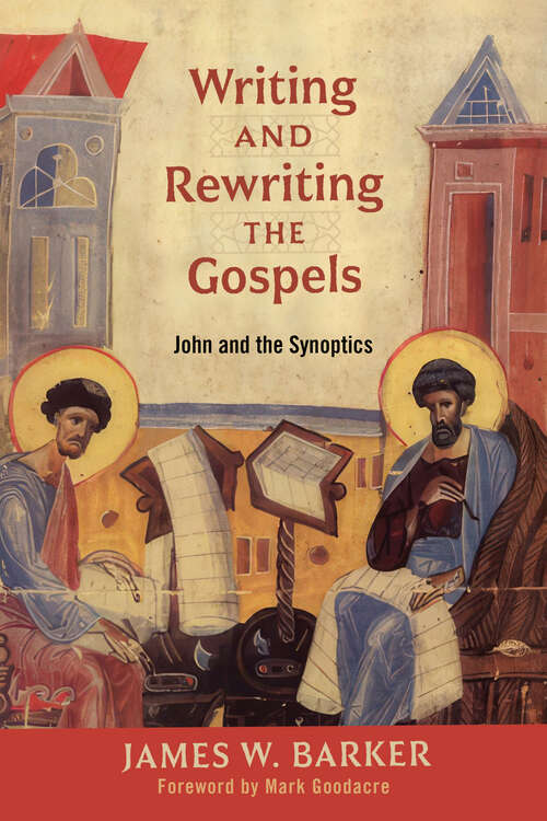 Book cover of Writing and Rewriting the Gospels: John and the Synoptics