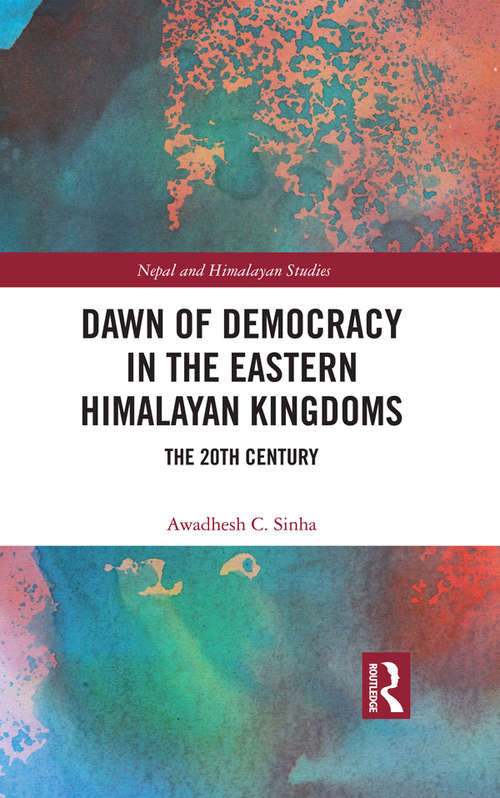 Book cover of Dawn of Democracy in the Eastern Himalayan Kingdoms: The 20th Century (Nepal and Himalayan Studies)