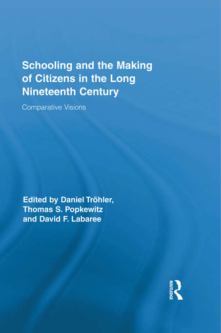 Book cover of Schooling and the Making of Citizens in the Long Nineteenth Century: Comparative Visions (Routledge Research in Education)