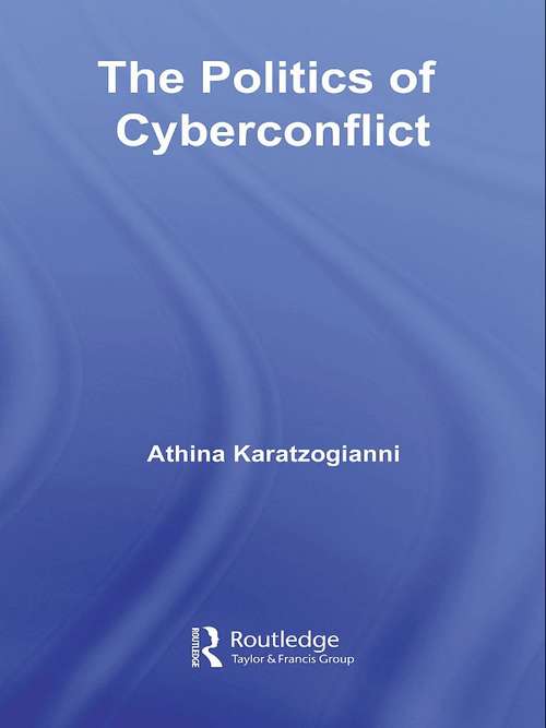 Book cover of The Politics of Cyberconflict (Routledge Research in Information Technology and Society)