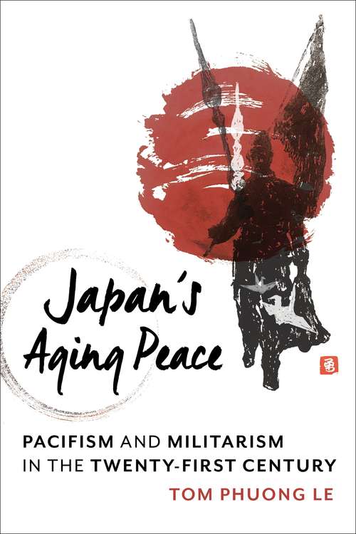 Book cover of Japan's Aging Peace: Pacifism and Militarism in the Twenty-First Century (Contemporary Asia in the World)