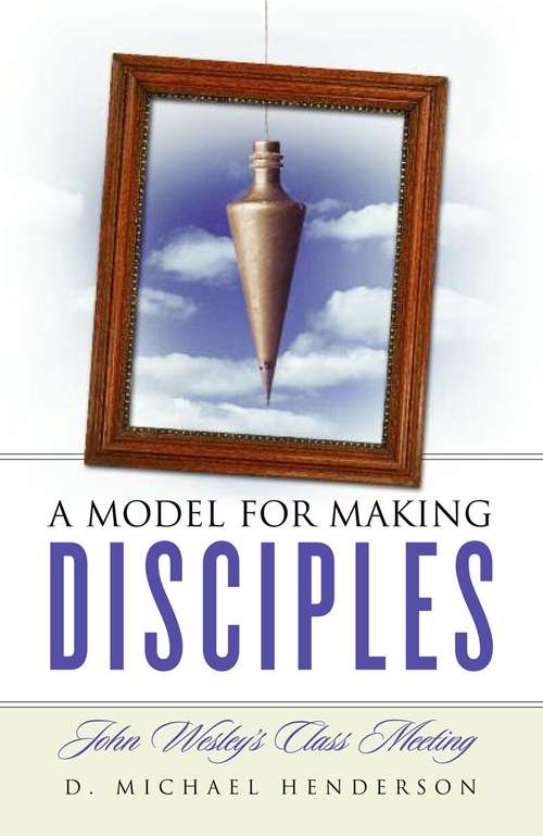 Book cover of A Model for Making Disciples: John Wesley's Class Meeting
