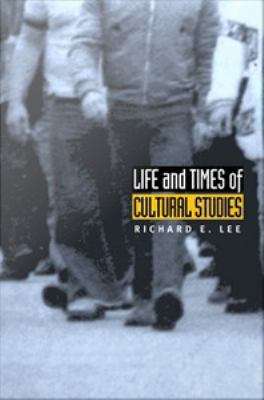 Book cover of Life and Times of Cultural Studies: The Politics and Transformation of the Structures of Knowledge
