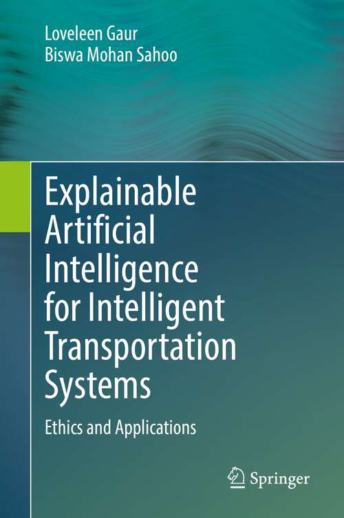 Book cover of Explainable Artificial Intelligence for Intelligent Transportation Systems: Ethics and Applications (1st ed. 2022)