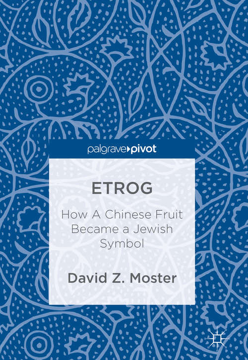 Book cover of Etrog: How A Chinese Fruit Became A Jewish Symbol (1st ed. 2018)