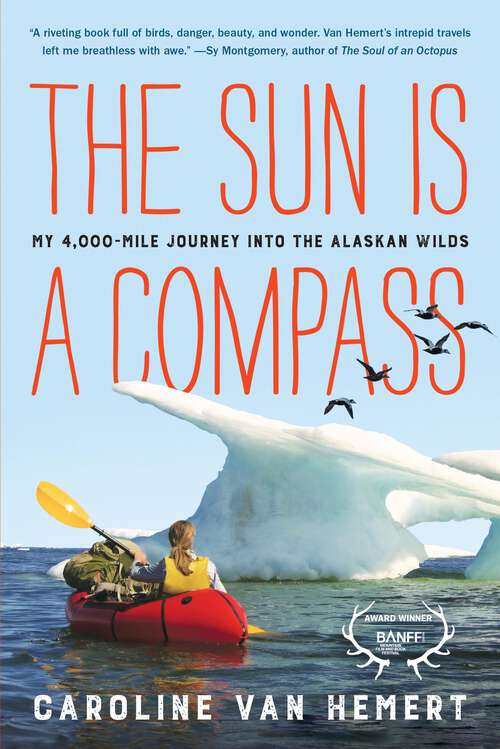 Book cover of The Sun Is a Compass: A 4,000-Mile Journey into the Alaskan Wilds