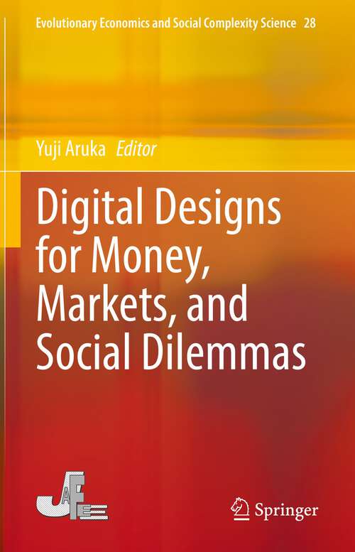 Book cover of Digital Designs for Money, Markets, and Social Dilemmas (1st ed. 2022) (Evolutionary Economics and Social Complexity Science #28)