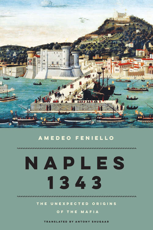 Book cover of Naples 1343: The Unexpected Origins of the Mafia