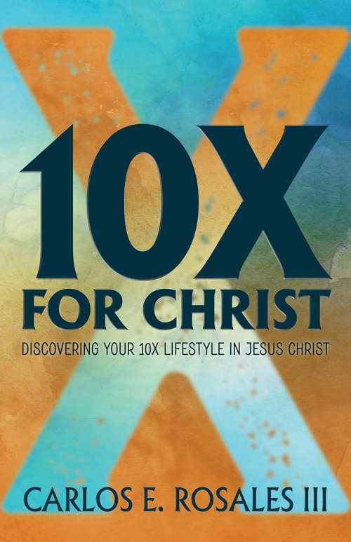 Book cover of 10X For Christ: Discovering Your 10X Lifestyle in Jesus Christ