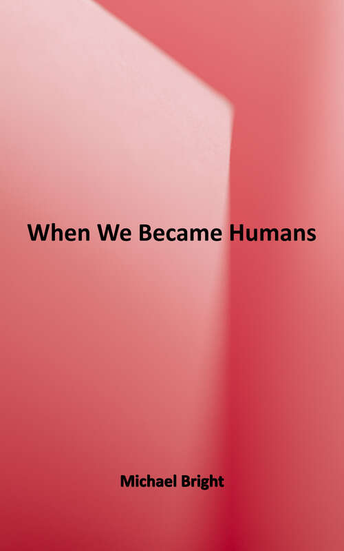 Book cover of When We Became Humans: Our Incredible Evolutionary Journey (Incredible Evolution Ser. #2)