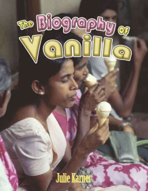 Book cover of The Biography of Vanilla (How Did That Get Here?)