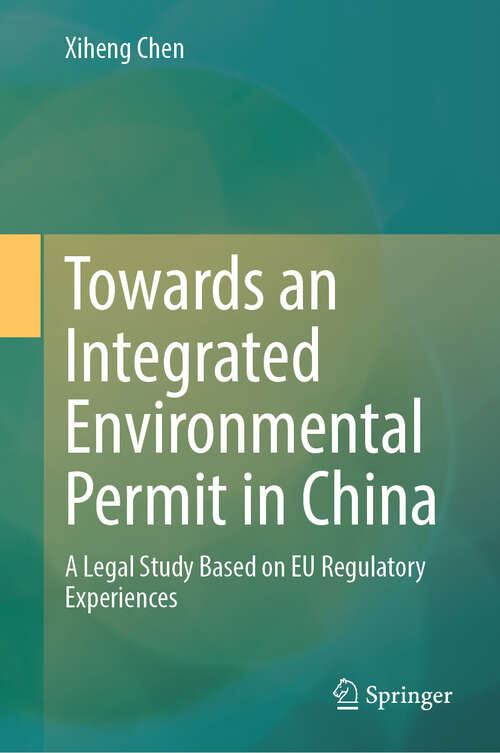 Book cover of Towards an Integrated Environmental Permit in China: A Legal Study Based on EU Regulatory Experiences (2024)