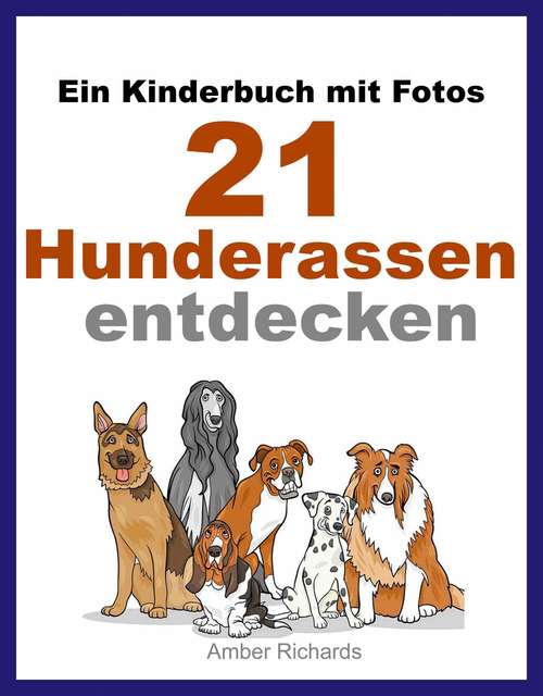 Book cover of Ein Kinderbuch Mit Fotos: 21 Hunderassen Entdecken