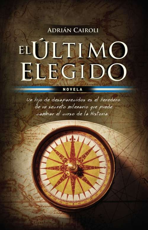 Book cover of El último elegido: Novela. Un hijo de desaparecidos es el heredero de un secreto milenario que pued