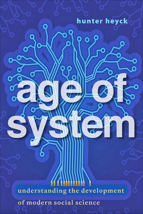 Book cover of Age of System: Understanding the Development of Modern Social Science