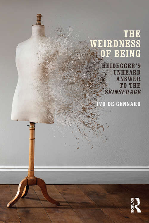 Book cover of The Weirdness of Being: Heidegger's Unheard Answer to the Seinsfrage