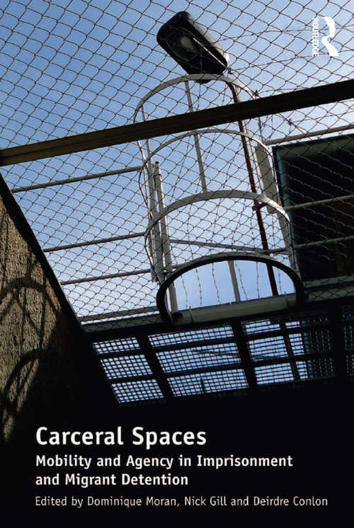 Book cover of Carceral Spaces: Mobility and Agency in Imprisonment and Migrant Detention