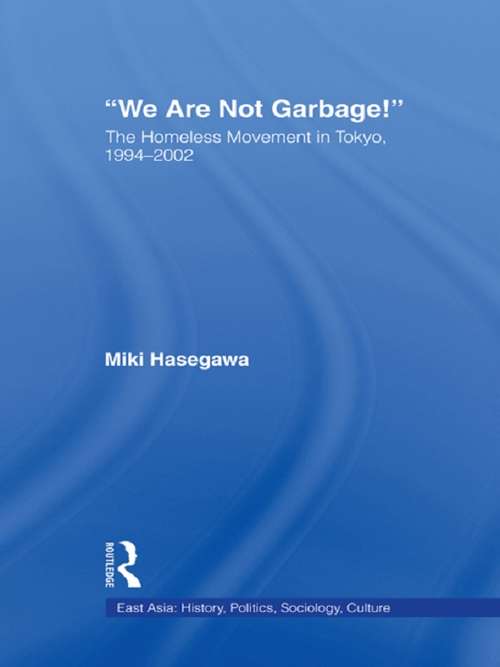 Book cover of We Are Not Garbage!: The Homeless Movement in Tokyo, 1994-2002 (East Asia: History, Politics, Sociology and Culture)