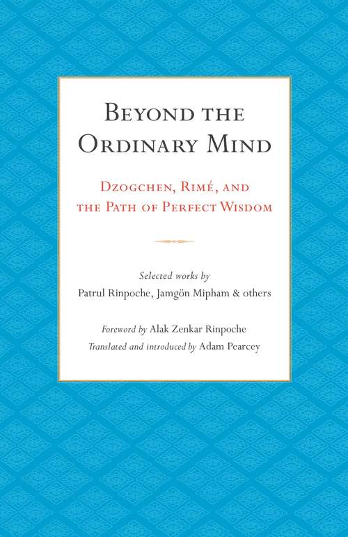 Book cover of Beyond the Ordinary Mind: Dzogchen, Rimé, and the Path of Perfect Wisdom